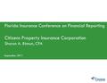 Florida Insurance Conference on Financial Reporting Citizens Property Insurance Corporation Sharon A. Binnun, CPA September 2011.