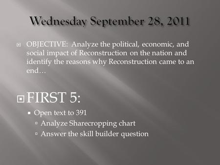  OBJECTIVE: Analyze the political, economic, and social impact of Reconstruction on the nation and identify the reasons why Reconstruction came to an.