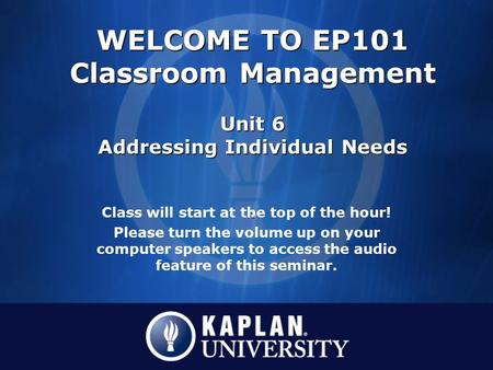 Class will start at the top of the hour! Please turn the volume up on your computer speakers to access the audio feature of this seminar. WELCOME TO EP101.