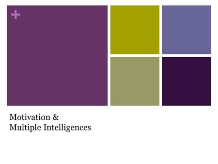 + Motivation & Multiple Intelligences. + Engagement & Motivation Human attention span estimates range: from 3-5 minutes per year of age in young children.