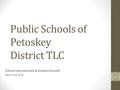 Public Schools of Petoskey District TLC School Improvement & Student Growth March 3rd, 2016 1.