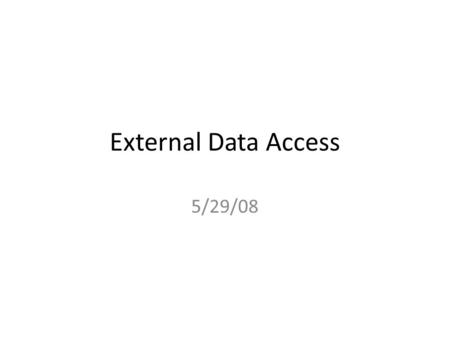 External Data Access 5/29/08. Current Problems No way to load, process & analyze live Atlas data via critical analysis & programming tools (SAS, R, Perl)