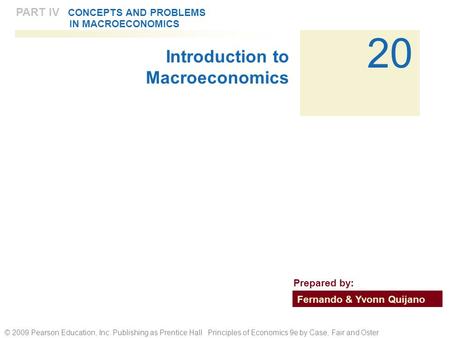 © 2009 Pearson Education, Inc. Publishing as Prentice Hall Principles of Economics 9e by Case, Fair and Oster 20 PART IV CONCEPTS AND PROBLEMS IN MACROECONOMICS.