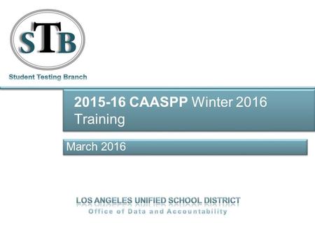 March 2016 2015-16 CAASPP Winter 2016 Training. CAASPP 2015-16 CAASPP 2016 Paper and Pencil Tests CST, CMA, CAPA Science Grades 5, 8 and 10 Standards-based.