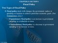 CHAPTER 13: SECTION 1 Fiscal Policy Two Types of Fiscal Policy Fiscal policy deals with changes the government makes in spending or taxation to achieve.