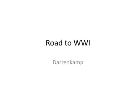 Road to WWI Darrenkamp. A “Snapshot” of the Players European nations were very competitive at the end of the 19 th century. Many European nations were.