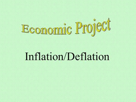 Inflation/Deflation. Inflation ~Inflation is defined as a persistent increase in general price level. Deflation ~Deflation is defined as a persistent.