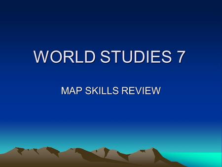 WORLD STUDIES 7 MAP SKILLS REVIEW. CONTINENT? The answer is… North America.