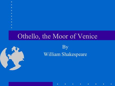 Othello, the Moor of Venice By William Shakespeare.