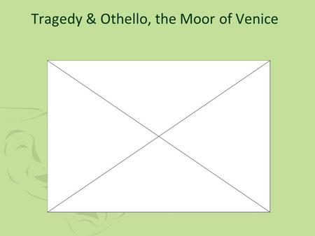 Tragedy & Othello, the Moor of Venice. Aristotle Characterized by seriousness and dignity Involving a great person who experiences a reversal of fortune.