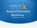 Board of Education Workshop Wednesday, October 9, 2013.