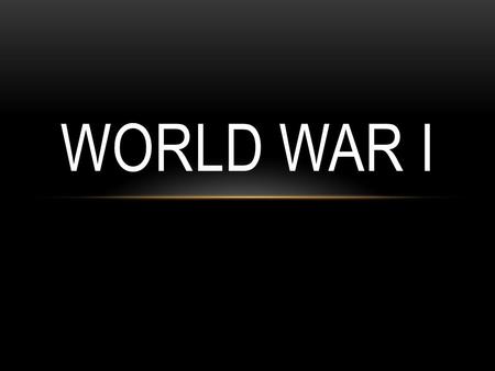 WORLD WAR I. “The Great War” Supposed to be the war to end all wars All about Europe Kaiser Wilhelm II Germany attacks Belgium August 3, 1914 Goal – World.