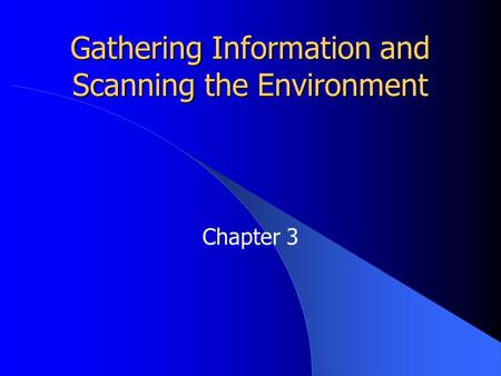 Gathering Information and Scanning the Environment Chapter 3.