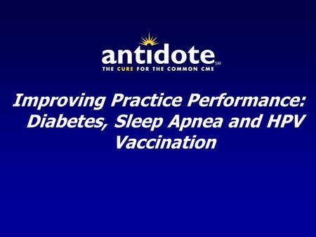 Improving Practice Performance: Diabetes, Sleep Apnea and HPV Vaccination.