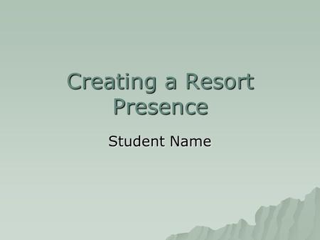 Creating a Resort Presence Student Name. Customer Requirements  Healthy eating opportunities  Upscale restaurants  Gourmet-quality dining  Good 4.