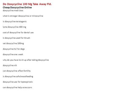 Do Doxycycline 100 Mg Take Away Pid. Cheap Doxycycline Online doxycycline med class what is stronger doxycycline or minocycline is doxycycline teratogenic.