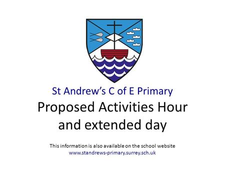 1 St Andrew’s C of E Primary Proposed Activities Hour and extended day This information is also available on the school website www.standrews-primary.surrey.sch.uk.