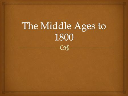   Middle Ages in Europe is often called the Dark Ages because there was little or no cultural activity.  Lasted from the fall of Rome in 476 A.D. to.