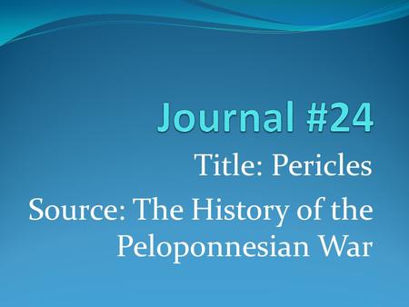 Title: Pericles Source: The History of the Peloponnesian War.