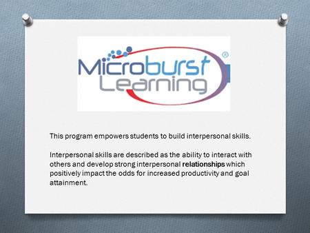 This program empowers students to build interpersonal skills. Interpersonal skills are described as the ability to interact with others and develop strong.