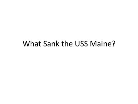 What Sank the USS Maine?.