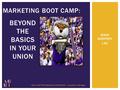 NIKKI GODFREY LSU BEYOND THE BASICS IN YOUR UNION IPDS: NEW PROFESSIONALS ORIENTATION | University of Michigan MARKETING BOOT CAMP: