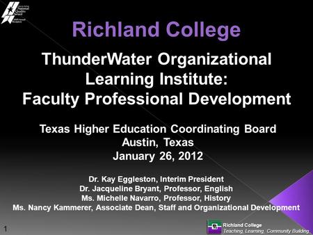 Richland College Teaching, Learning, Community Building ThunderWater Organizational Learning Institute: Faculty Professional Development Richland College.