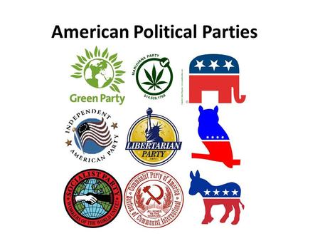 American Political Parties. Two major political parties are: Democratic Party (liberal) Support government funding of welfare, healthcare, and public.