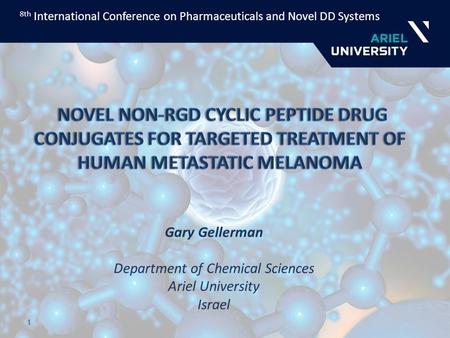 1 Gary Gellerman Department of Chemical Sciences Ariel University Israel 8th International Conference on Pharmaceuticals and Novel DD Systems.