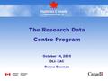 The Research Data Centre Program October 14, 2015 DLI- EAC Donna Dosman.