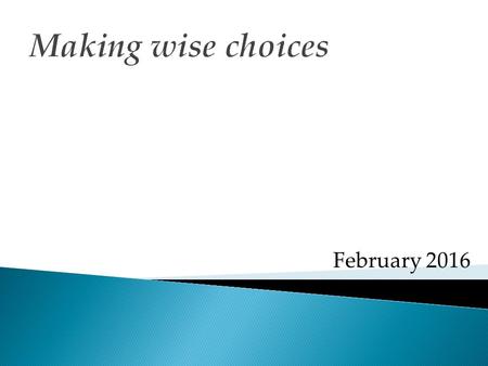 Making wise choices February 2016. Making wise choices  The presence of God  The existence of God  The character of God  The nature of God  The living.