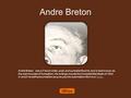 Andre Breton André Breton was a French writer, poet, and surrealist theorist, and is best known as the main founder of Surrealism. His writings include.