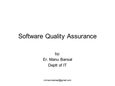 by: Er. Manu Bansal Deptt of IT Software Quality Assurance.