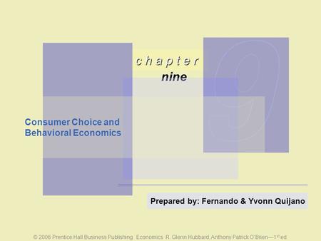 © 2006 Prentice Hall Business Publishing Economics R. Glenn Hubbard, Anthony Patrick O’Brien—1 st ed. c h a p t e r nine Prepared by: Fernando & Yvonn.