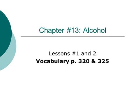 Chapter #13: Alcohol Lessons #1 and 2 Vocabulary p. 320 & 325.