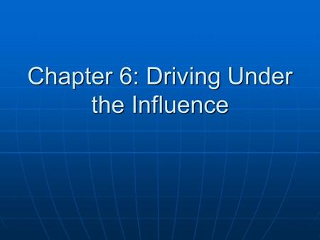 Chapter 6: Driving Under the Influence. What is the number one killer on American roadways? What is the number one killer on American roadways? Alcohol.