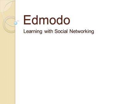 Edmodo Learning with Social Networking. General Information Tool Name: Edmodo URL: https://www.edmodo.cohttps://www.edmodo.co.