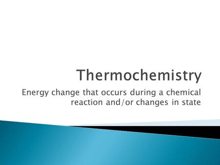 Energy change that occurs during a chemical reaction and/or changes in state.