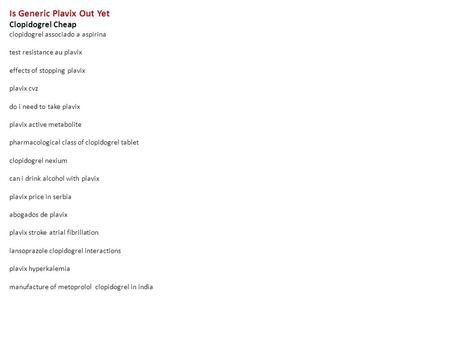 Is Generic Plavix Out Yet Clopidogrel Cheap clopidogrel associado a aspirina test resistance au plavix effects of stopping plavix plavix cvz do i need.