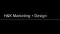 H&K Marketing + Design. Who We Are Kelsey Gynild Marketing Manager Hannah Monderuil Marketing Communications Manager Holly Kim Research Analyst Kirsten.