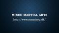 MIXED MARTIAL ARTS  MMASHOP.DK Here at MMASHOP.dk we have a passion for martial arts and everything that comes with it. We want.