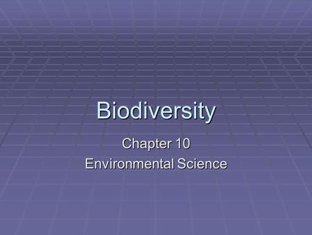 Biodiversity Chapter 10 Environmental Science. Biodiversity  Number and variety of different species in a given area  The actual number of species on.