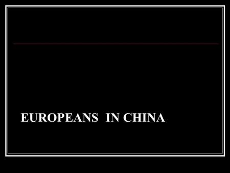 EUROPEANS IN CHINA. EQ: How did Great Britain’s need for resources cause the Opium War?