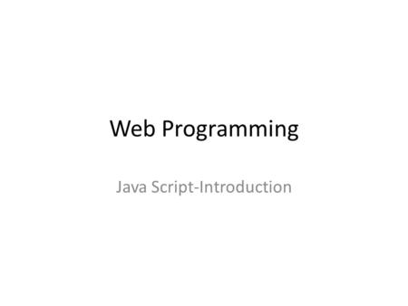 Web Programming Java Script-Introduction. What is Javascript? JavaScript is a scripting language using for the Web. JavaScript is a programming language.