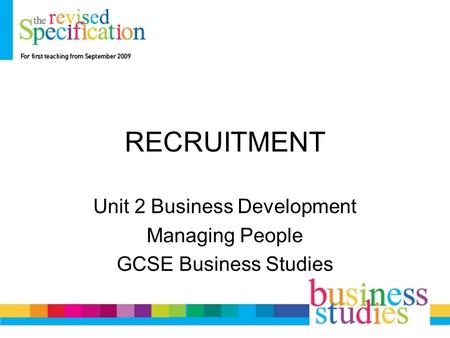 RECRUITMENT Unit 2 Business Development Managing People GCSE Business Studies.