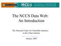 The NCCS Data Web: An Introduction The National Center for Charitable Statistics at the Urban Institute   January.