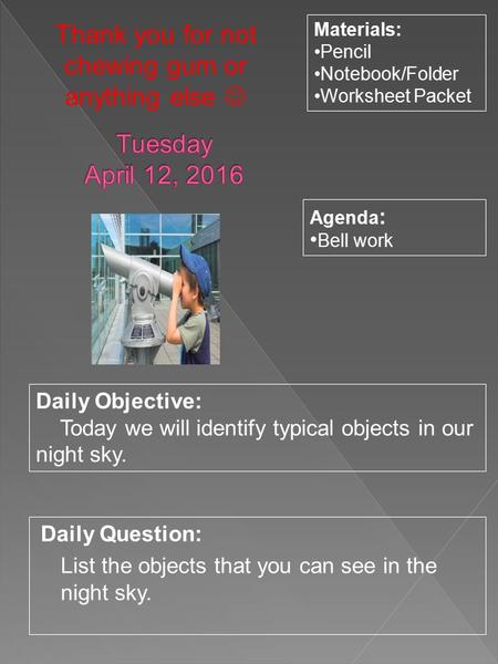 Daily Question: List the objects that you can see in the night sky. Materials: Pencil Notebook/Folder Worksheet Packet Daily Objective: Today we will identify.