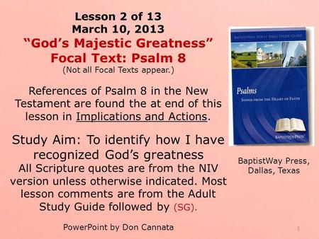 Lesson 2 of 13 March 10, 2013 “God’s Majestic Greatness” Focal Text: Psalm 8 (Not all Focal Texts appear.) References of Psalm 8 in the New Testament are.