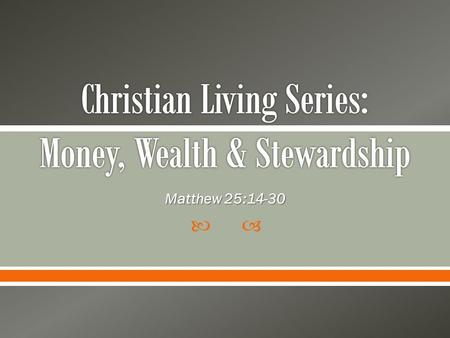  Matthew 25:14-30. 14 “Again, it will be like a man going on a journey, who called his servants and entrusted his wealth to them. 15 To one he gave five.