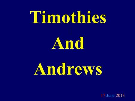 Timothies And Andrews 17 June 2013. Member to a Minister.